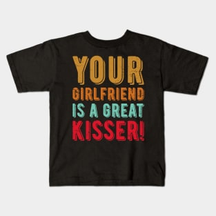 Your Girlfriend Is A Great Kisser Kids T-Shirt